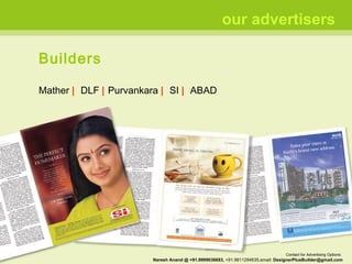Builders Mather  |   DLF  |  Purvankara  |   SI  |   ABAD our advertisers Contact for Advertising Options:  Naresh Anand @ +91.9999036683,  +91.9811294635,email:  [email_address] 