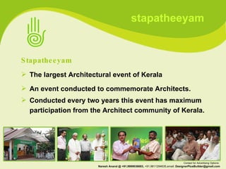 Stapatheeyam The largest Architectural event of Kerala An event conducted to commemorate Architects. Conducted every two years this event has maximum participation from the Architect community of Kerala. stapatheeyam Contact for Advertising Options:  Naresh Anand @ +91.9999036683,  +91.9811294635,email:  [email_address] 