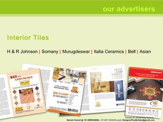 Interior Tiles H & R Johnson  |  Somany  |  Murugdeswar  |  Italia Ceramics  |  Bell  |  Asian our advertisers Contact for Advertising Options:  Naresh Anand @ +91.9999036683,  +91.9811294635,email:  [email_address] 