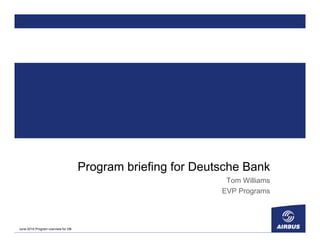 Program briefing for Deutsche Bank
Tom Williams
EVP Programs
June 2010 Program overview for DB
 