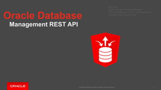 Copyright © 2019 Oracle and/or its affiliates. All rights reserved. |
Oracle Database
Management REST API
Jeff Smith
Senior Principal Product Manager
Jeff.d.smith@oracle.com || @thatjeffsmith
Database Tools, Oracle Corp
1
 
