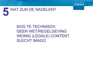WAT ZIJN DE NADELEN? 5 NOG TE TECHNISCH  GEEN WET/REGELGEVING WEINIG (LEGALE) CONTENT SLECHT IMAGO 