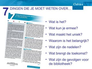 DINGEN DIE JE MOET WETEN OVER… 7 Wat is het? Wat kun je ermee? Wat maakt het uniek? Waarom is het belangrijk? Wat zijn de nadelen? Wat brengt de toekomst? Wat zijn de gevolgen voor de bibliotheek? 