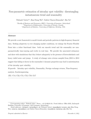 Non-parametric estimation of intraday spot volatility: disentangling 
instantaneous trend and seasonality 
Thibault Vattera,, Hau-Tieng Wub, Valerie Chavez-Demoulina, Bin Yuc 
aFaculty of Business and Economics (HEC), University of Lausanne, Switzerland. 
bDepartment of Mathematics, University of Toronto, Canada. 
cDepartment of Statistics, University of California, Berkeley, USA. 
Abstract 
We provide a new framework to model trends and periodic patterns in high-frequency  