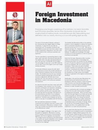 www.acquisition-intl.com18 Acquisition International - October 2015
Employing nine lawyers comprising of two partners, two senior associates
and five junior associates, the law firm Chichevaliev & Ilijovski has the
single purpose of creating bonds, nurtured through care, responsibility and
dedication with our clients, allowing us to provide quality legal services.
The work of Chichevaliev & Ilijovski, working in
the corporate law area, largely relates to foreign
investments. To date the firm has fully has
represented over 70 reputable companies with
unparalleled success and more than a dozen major
foreign investments in Macedonia, from their entry
on the market to their continuous operation and
expansion.
The firm specialised in representing clients in high
value major cases with international trade element.
The highest value case with international element
which we have won is 8.500.000, 00 US dollars.
The percentage of cases won is over 90% while the
rest are still in front of the higher courts due to legal
remedy procedure.
Chichevaliev & Ilijovski possess the skill, talent
and experience to ensure the smooth operation of
every investment endeavour that one may decide
to take. The benefits we ensure for your company
contributes towards building high profit and safe
business in Macedonia. We take care of your
business 24/7 from your decision to move on the
Macedonian market, to the continuous operation
and expansion.
As a law firm we build more than a team spirit with
our employees. Every member of our firm knows
that their contributions are essential in developing
the firm’s future. The associates’ work closely
with the partners and the junior associates work
the same way with the associates. We depend on
the productiveness and effort of our employees
the same as they depend on our leadership and
experience. Therefore every employee can ask for
advice or any type of consultation with the Partners.
We have extensive experience in foreign
investments and represent more than a dozen major
foreign investments in Macedonia, involved in their
day to day activities ensuring their smooth operation
on the Macedonian market.
One of the biggest challenges in the region is the
fluctuation of regulations. Macedonia is among
the EU markets in the process of harmonizing its
legislation with the EU regulation and directives.
This change ensures transparency and effectiveness
in the system yet requires adaptation to the changes
by companies. Quality legal counsel is the only
remedy for this challenge
The benefits that Macedonia offers to the potential
Investors is that its legislation is tailored for Investors
with an envisioned corporate income tax of 10%;
personal income tax of 11.11 %; VAT: 18% tax on
retained earnings: 0%. However these are available
only if certain legally prescribed procedures are
followed. The agility and knowledge of the legal
counsel is of crucial importance in order for specific
incentives to be awarded.
Aside from the taxes, Macedonia offers incentive
systems for doing business in technology and
industrial zones which can benefit from tax holidays
for up to 10 years for profit tax and personal income
tax for the employees, VAT and customs duties
exemptions. These zones are used to facilitate
economic activities to be performed under special
conditions, including tax and other incentives
for zone users. The aim of the TIDZ is to support
the development of high modern technologies
through an application of the highest environmental
standards.
Additionally, in the past two years Macedonia has
founded tourist and medical zones which are
developed to offer the investors in these industries
major economic and financial advantages and
incentives to contribute towards building profitable
business in a safe, European environment.
Once in a partnership with a company we pledge to
be there from the start of the business through to
its development and growth. We do not back down
when the times get tough for our clients and we will
support and guide our clients through to finding
an acceptable solution. Our strong commitment,
professionalism and efficiency makes making the
right choice for clients, faced with important and
complicated issues much easier of manage. Above
all, the law firm Chichevaliev & Ilijovski values
integrity and ethics, the qualities which we fully
implement in our work and personal lives.
We are aware that other law firms are trial oriented;
we however are completely focused on preventing of
the escalation of legal problems going to trial. This
principle results in great savings of money and time
for our clients. So far our involvement has produced
reduction in 70% of the litigation costs and time for
every company that we work with.
Name: Filip Chichevaliev
and Ilija Ilijovski
Email: info@chil.mk,
chichevaliev@chil.mk,
and ilijovski@chil.mk
Web Address: www.chil.mk
Address: Mitropolit Teodosij
Gologanov no.36/1-2
Telephone: +38975303991,
+38971211079
Foreign Investment
in Macedonia
 