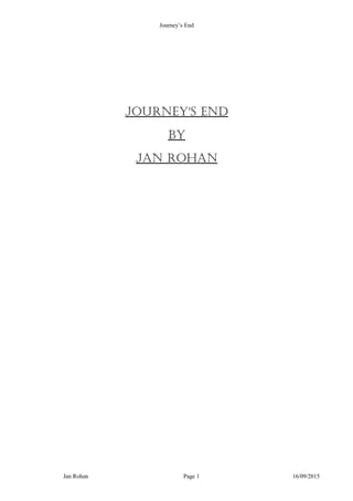 Journey’s End
Journey's end
By
Jan rohan
Jan Rohan Page 1 16/09/2015
 