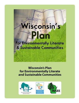 Wisconsin Environmental
Education Board
Wisconsin’s Plan
for Environmentally Literate
and Sustainable Communities
 