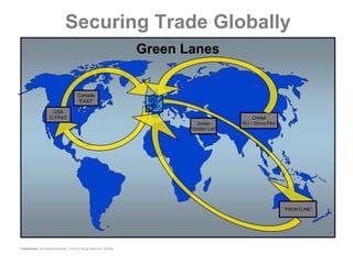 Securing Trade Globally
                                                                      Green Lanes


                                         Canada
                                         “FAST”                        EU
                                                                       CSP
                      USA
                     C-TPAT                                                                      CHINA
                                                                               Jordan        EU – China Pilot
                                                                             “Golden List”




                                                                                                                “FRONTLINE”




Confidential – All Rights Reserved – Ernst & Young 2008 Ref. XX0000
 