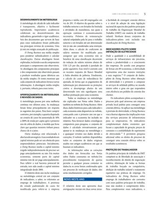 SOBRE O RELATÓRIO DOING BUSINESS 5
DESENVOLVIMENTO DA METODOLOGIA
A metodologia de cálculo de cada indicador
é transparente, objetiva e facilmente
reproduzida. Importantes acadêmicos
colaboram no desenvolvimento dos
indicadores, garantindo o rigor acadêmico.
Seis dos documentos que servem de base
para esses indicadores foram publicados
nas principais revistas de economia. Uma
já está em estágio avançado de publicação.
O Doing Business usa média simples
para ponderar subindicadores e calcular
classificações. Outras abordagens foram
exploradas,incluindoousodecomponentes
principais e componentes não observáveis.
As abordagens dos componentes principais
e dos componentes não observáveis passam
a produzir resultados quase idênticos aos
da média simples. Os testes mostram que
cada conjunto de indicadores fornece novas
informações. A abordagem média simples
é, portanto, robusta para esses testes.
APERFEIÇOAMENTO DA METODOLOGIA
E REVISÕES DE DADOS
A metodologia passou por uma melhoria
contínua nos últimos anos. As mudanças
foram feitas principalmente em resposta
às sugestões dos países. Para fazer cumprir
contratos, por exemplo, a quantia disputada
no cenário de casos foi aumentada de 50%
a 200% de renda per capita após o primeiro
ano de coleta de dados, à medida que ficou
claro que quantias menores tinham pouca
chance de ir a juízo.
Outra mudança está relacionada à
aberturadeumnegócio.Anecessidadedeum
capital mínimo pode ser um obstáculo para
empreendedores potenciais. Inicialmente,
o Doing Business mediu o capital mínimo
exigido independentemente de precisar ser
pago antecipadamente ou não. Em muitas
economias, somente parte do capital
mínimo tem de ser paga antecipadamente.
Para refletir a real barreira potencial de
entrada, tem sido usado o capital mínimo
integralizado desde 2004.
O relatório deste ano inclui mudanças
na metodologia central em um conjunto
de indicadores, a saber, os referentes ao
emprego de trabalhadores. A premissa
do estudo padronizado de casos foi
modificada para referir-se à empresa
pequena e média com 60 empregados em
vez de 201. O objetivo da questão sobre o
trabalho noturno e em feriados foi limitada
a atividades de manufatura, nas quais a
operação contínua é economicamente
necessária. Prêmios de remuneração
salarial estipulados pela lei para o trabalho
noturno e em feriados até um determinado
teto já não são considerados uma restrição.
Além disso, o cálculo do coeficiente de
salário mínimo foi modificado para
assegurar que uma economia não se
beneficie de uma classificação decorrente
da redução do salário mínimo abaixo de
US$ 1,25 por dia, ajustado à paridade do
poder aquisitivo. Esse nível é coerente com
os recentes reajustes do Banco Mundial
à linha absoluta de pobreza. Finalmente,
o cálculo do custo de redundância foi
ajustado, de forma que os pagamentos de
indenização por afastamento ou proteções
contra o desemprego abaixo de um
determinado teto não signifiquem uma
melhor pontuação para uma economia.
Todas as mudanças na metodologia
são explicadas nas Notas sobre Dados e
também no website do Doing Business. Além
disso, dados históricos para cada indicador e
cada economia estão disponíveis no website,
começando com o primeiro ano em que o
indicador ou a economia foi incluído no
relatório. Para fornecer dados cronológicos
comparáveis para pesquisa, o conjunto de
dados é calculado retroativamente para
ajustar-se às mudanças na metodologia e
a quaisquer revisões nos dados devido a
correções. O website também disponibiliza
todos os conjuntos de dados originais
usados nos artigos acadêmicos em que se
baseiam os indicadores.
As informações sobre as correções
dos dados são fornecidas nas Notas
sobre Dados constantes no website.Um
procedimento transparente de queixa
permite a qualquer pessoa contestar os
dados.Se os erros forem confirmados após
um processo de verificação de dados, eles
serão imediatamente corrigidos.
NOVO NESTE ANO
O relatório deste ano apresenta duas
averiguações iniciais em duas novas áreas:
a facilidade de conseguir conexão elétrica
e o nível de adoção de uma legislação
nacional de aspectos dos padrões principais
de trabalho da Organização Mundial do
Trabalho (OMT) em matéria de trabalho
infantil. Nenhum desses conjuntos de
indicadores-piloto está incluído nas
classificações do Doing Business.
INDICADORES-PILOTO SOBRE
OBTENÇÃO DE ELETRICIDADE
Onde a qualidade e a acessibilidade de
serviços de infraestrutura são precárias,
sofrem a produtividade e o crescimento
das empresas. De acordo com pesquisas
de firmas em 89 economias, a eletricidade
representou uma das maiores restrições
a seus negócios.14
O conjunto de dados-
piloto de Doing Business sobre obtenção
de eletricidade é o primeiro a comparar
os serviços de utilidade pública no mundo
inteiro sobre o grau em que respondem
com eficiência aos pedidos de conexão dos
clientes.
Os indicadores-piloto acompanham o
processo pelo qual atravessa um empresa
privada local padrão para conseguir uma
conexão elétrica. Ao aplicar sua metodologia
à provisão de eletricidade, o Doing Business
visaailustraralgumasdasimplicaçõesreais
dos serviços precários de infraestrutura
para os empresários. Os indicadores
complementam dados existentes que
focam a capacidade de geração, preços de
consumo e a confiabilidade do suprimento
de eletricidade.15 E permitem pesquisa
adicional sobre os efeitos do processo de
conseguir uma conexão elétrica sobre os
resultados econômicos.
PROTEÇÃO DO TRABALHADOR
Os padrões principais de trabalho da OMT
compõem-se de liberdade de associação e
reconhecimento do direito de negociação
coletiva, eliminação de todas as formas
de trabalho forçado ou compulsório,
abolição do trabalho infantil e tratamento
equitativo nas práticas de emprego. Os
indicadores do Doing Business sobre
emprego de trabalhadores são coerentes
com esses padrões principais do trabalho,
mas não medem o cumprimento deles.
Para complementar esses indicadores, o
 