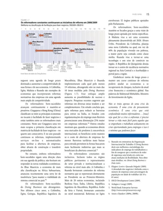 SOBRE O RELATÓRIO DOING BUSINESS 15
seguem uma agenda de longo prazo
destinada a aumentar a competitividade de
suas firmas e de sua economia. A Colômbia,
Egito, Malásia e Ruanda são exemplos de
economias que incorporaram reformas
normativas das empresas em uma agenda
mais ampla de competitividade.
Os reformadores bem-sucedidos
avançam continuamente e mantêm-se
proativos. Cingapura e Hong Kong (China)
classificam-se entre as principais economias
no tocante à facilidade de fazer negócios e
estão também entre os reformadores mais
constantes. Neste ano Cingapura uma vez
mais ocupou a primeira classificação em
matéria de facilidade de fazer negócios – no
quarto ano consecutivo. E no ano passado
continuou as reformas, implementando
serviços on-line e automatizados
para facilitar a abertura de empresas,
obter alvarás de construção e transferir
propriedade.
No entanto, embora reformadores
bem-sucedidos sigam uma direção clara
em sua agenda de política, não hesitam em
responder às novas realidades econômicas.
As Ilhas Maurício, a economia de mais
alta classificação na África Subsaariana,
anunciou recentemente uma nova lei de
insolvência “para manter a viabilidade do
sistema comercial no país.”9
Os reformadores bem-sucedidos
do Doing Business são abrangentes.
Nos últimos cinco anos, a Colômbia,
Egito, Geórgia, República Iugoslava da
Macedônia, Ilhas Maurício e Ruanda
implementaram cada qual pelo menos
19 reformas, abrangendo oito ou mais das
10 áreas medidas pelo Doing Business
(Figura 1.7). Esse enfoque amplo
aumenta as possibilidades de sucesso e
impacto. Pesquisas recentes sugerem que
reformas em diversas áreas tendem a ser
complementares. Um estudo concluiu que,
após reformas para reduzir as barreiras
para entrar na Índia, os Estados com
regulamentações de emprego mais flexíveis
presenciaram uma diminuição 25% maior
em empresas informais.10
Outros estudos
mostram que, quando as economias abrem
seus mercados de produtos à concorrência
internacional, os benefícios serão maiores
se o custo de abertura de empresas for
menor. Barreiras tarifárias mais baixas
para entrada permitem às firmas buscarem
mais facilmente indústrias que mais se
beneficiam da abertura comercial.11
Os reformadores constantes são
inclusivos. Incluem todos os órgãos
públicos pertinentes e representantes
do setor privado e institucionalizam a
reforma no nível mais alto. A Colômbia e
Ruanda formaram comissões de reforma
normativa que se reportavam diretamente
ao Presidente ou ao Primeiro-Ministro.
Mais de 20 outras economias, incluindo
Burkina Faso, Índia, Libéria, República
Iugoslava da Macedônia, República Árabe
da Síria e Vietnã, formaram comissões
no nível ministerial. Reformas no Egito
envolveram 32 órgãos públicos apoiados
pelo Parlamento.
Os reformadores bem-sucedidos
mantêm-se focados graças a uma visão de
longo prazo apoiada por metas específicas.
A Malásia visa a ser uma economia
plenamente desenvolvida até 2020. Álvaro
Uribe, Presidente da Colômbia, planeja
uma nova Colômbia na qual, em vez de
60% da população vivendo em pobreza,
a maior parte seja contada como classe
média. Ruanda visa a tornar-se uma
tecnologia e um eixo de comércio na
região. A República do Quirguistão deseja
tornar-se o centro de excelência normativa
regional na Ásia Central e o Azerbaidjão o
portal para a região.
Estabelecer metas de longo prazo e
manter um curso contínuo de reforma
poderá ajudar as economias a se
recuperarem de choques, inclusive da atual
crise financeira e econômica global. Nas
palavras de Mahmoud Mohieldin, Ministro
do Investimento do Egito,
Não se trata apenas de uma crise da
economia. É uma crise do pensamento
econômico. É uma crise que está
confundindo muitos reformadores. . . [mas]
seja qual for a crise a enfrentar, é preciso
tornar a vida mais fácil para aqueles que
se empenham e trabalham arduamente em
criar oportunidades para empregos e isso é
o mínimo que podemos fazer.
1. Baseado em estimativas da Organização
Internacional do Trabalho. O Doing Business
deste ano melhorou a metodologia dos
indicadores de emprego de trabalhadores a
fim de assegurar que a existência de redes
de segurança seja levada em conta nas
atuais medições da flexibilidade. Para obter
mais detalhes, ver About Doing Business e
Data notes.
2. Klapper, Lewin e Quesada Delgado (2009).
A densidade dos negócios é definida como o
número de empresas como percentagem da
população em idade de trabalhar (de 18 a
65 anos)
3. OECD Development Centre (2009).
4. Ardagna e Lusagi (2009).
5. World Bank Enterprise Surveys
(http://www.enterprisesurveys.org).
6. Amin e Djankov (2009a, 2009b).
Fonte: Banco de dados do Doing Business.
FIGURA 1.7
Os reformadores constantes continuaram as iniciativas de reforma em 2008/2009
1831 10 20 30 40 50 60 70 80 90 130120110100 140 150 160 170
Macedônia, República
Iugoslava da
69 A 32
7 REFORMAS
Colômbia
49 A 37
8 REFORMAS
Ruanda
143 A 67
7 REFORMAS
Egito, República Árabe do
116 A 106
4 REFORMAS
Melhoria na classificação de facilitação para fazer negócios, DB2009–DB2010
Ilhas Maurício
24 A 17
6 REFORMAS
Geórgia
16 A 11
2 REFORMAS
118
SUL
DA ÁSIA
30
PAÍSES DE
ALTA RENDA
DA OCDE
71
EUROPA
ORIENTAL
E ÁSIA
CENTRAL
83
LESTE
DA ÁSIA
E
PACÍFICO
95
AMÉRICA
LATINA
E CARIBE
139
ÁFRICA
SUBSAARIANA
CLASSIFICAÇÃO
MÉDIA EM
FACILIDADE DE
FAZER NEGÓCIOS,
DB2010
92
ORIENTE
MÉDIO
E NORTE
DA ÁFRICA
VISÃO GERAL 15
 