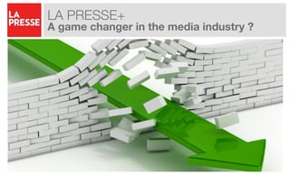 LA PRESSE+
A game changer in the media industry ?
 