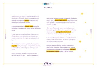 Tenho a sensação de que nunca trabalhei tanto na
minha vida e ao mesmo tempo nunca me senti tão
realizado. Tudo é muito intenso e coleciono dias
memoráveis com pessoas incríveis.
Frequentemente preciso colocar ritmo nas minhas
atividades e no trabalho da equipe, senão não damos
conta.
Muitas vezes surgem adversidades. Algumas nem
chegam ao conhecimento, outras me exigem um
esforço extra e mais de uma tentativa para superá-
las.
Preciso me concentrar no que estou fazendo e me
empenho a cada minuto para conquistar os objetivos,
e assim o dia vai embora e quase nem vejo a hora
passar.
Parece difícil, mas não é. É quase natural, nem
sei como faço o que faço..., mas faço. Parece que
deveria ficar cansado ou triste, mas quando olho para o
que fiz, para os desafios que superei, me sinto bem, me
sinto realizado e isso reestabelece minhas forças com
sobra de energia.
Olho para o lado e vejo nessa intensidade pessoas
felizes o tempo todo. Elas sabem que estão evoluindo,
sabem que estão entregando coisas incríveis que
muitos times não seriam capazes de entregar.
Com isso colecionamos histórias que nos divertimos a
contar quando nos reunimos, são muitas gargalhadas
dos tropeços e das conquistas.
Quando olhamos para trás, sabemos que vivemos
cada minuto com muita intensidade e muita energia.
Aproveitando a vida que nos foi dada para fazer algo
que nos traga orgulho do feito e de nós mesmos.
 