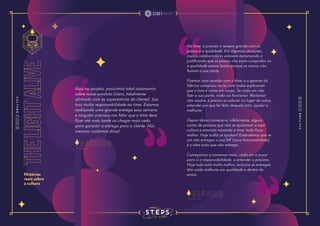 the
light
alive
Histórias
reais sobre
a cultura
Aqui no projeto, possuímos total autonomia
sobre nosso produto (claro, totalmente
alinhado com as expectativas do cliente). Isso
traz muita responsabilidade ao time. Estamos
realizando uma grande entrega essa semana
e ninguém precisou nos falar que o time deve
ficar até mais tarde ou chegar mais cedo
para garantir a entrega para o cliente. Nós
mesmos cuidamos disso!
No time, a pressão é sempre grande com os
prazos e a qualidade. Em algumas situações,
muitos colaboradores estavam reclamando e
justificando que os prazos não eram cumpridos ou
a qualidade estava baixa porque os outros não
faziam a sua parte.
Fizemos uma reunião com o time, e o gerente da
fábrica conversou muito com todos explicando
que o time é como um corpo. Se cada um não
fizer a sua parte, nada vai funcionar. Reclamar
não resolve, é preciso se colocar no lugar do outro,
entender por que foi feito daquele jeito, ajudar a
melhorar.
Depois dessa conversa e, infelizmente, alguns
cortes de pessoas que não se ajustaram a essa
cultura e estavam minando o time, tudo ficou
melhor. Hoje todos se ajudam! Entendemos que se
um não entregar a sua NF (nova funcionalidade),
é o time todo que não entrega.
Começamos a conversar mais, cada um a puxar
para si a responsabilidade, a entender o próximo.
Hoje tudo está muito melhor, inclusive as entregas
têm saído melhores em qualidade e dentro do
prazo.
A n ô n i m o
A n ô n i m o
 