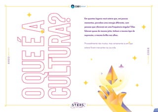 o
que
é
a
cultura?
Em quantos lugares você esteve que, em poucos
momentos, percebeu uma energia diferente, com
pessoas que vibravam em uma frequência singular? Elas
falavam quase do mesmo jeito, tinham o mesmo tipo de
expressão, o mesmo brilho nos olhos.
Provavelmente não muitos, mas certamente os em que
esteve foram marcantes na sua vida.
 