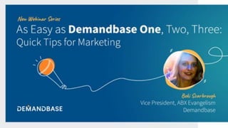 As Easy as Demandbase One,
Two, Three
Quick Tips for Demand Generation
1
 