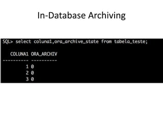 In-Database Archiving
alter session set row archival visibility=all;
 