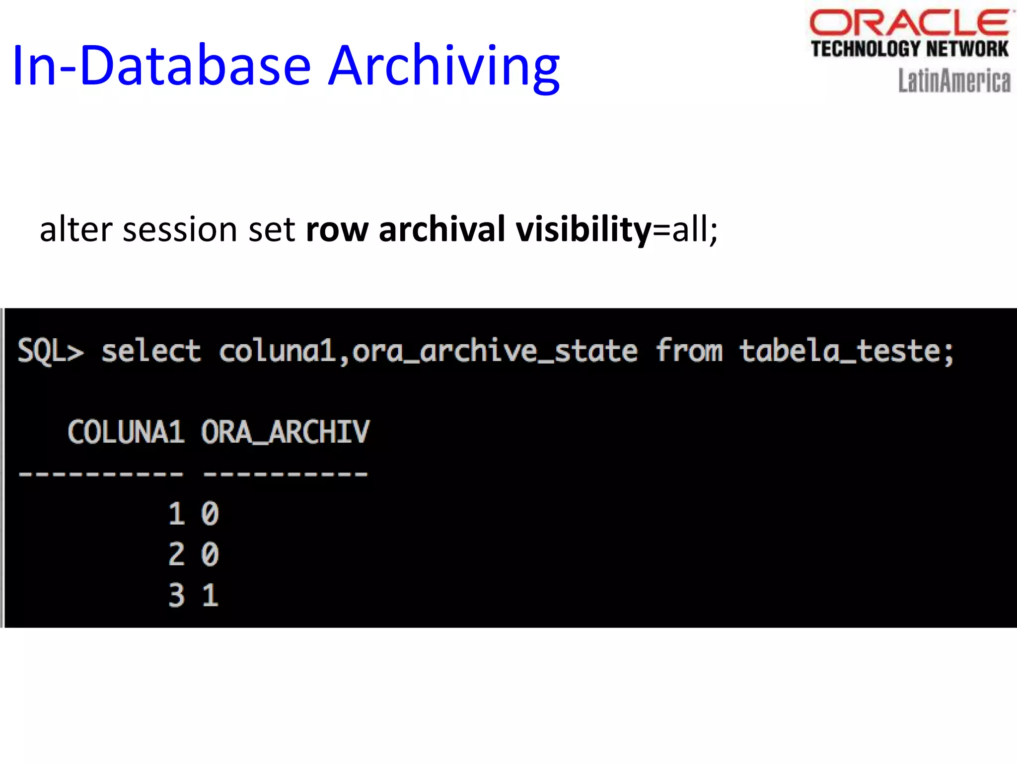 In-Database Archiving
alter session set row archival visibility=all;
 