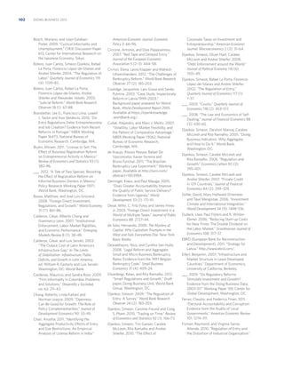 102

DOING BUSINESS 2013

Bosch, Mariano, and Julen EstebanPretel. 2009. “Cyclical Informality and
Unemployment.” CIRJE Discussion Paper
613, Center for International Research on
the Japanese Economy, Tokyo.
Botero, Juan Carlos, Simeon Djankov, Rafael
La Porta, Florencio López-de-Silanes and
Andrei Shleifer. 2004. “The Regulation of
Labor.” Quarterly Journal of Economics 119
(4): 1339–82.
Botero, Juan Carlos, Rafael La Porta,
Florencio López-de-Silanes, Andrei
Shleifer and Alexander Volokh. 2003.
“Judicial Reform.” World Bank Research
Observer 18 (1): 67–88.
Branstetter, Lee G., Francisco Lima, Lowell
J. Taylor and Ana Venâncio. 2010. “Do
Entry Regulations Deter Entrepreneurship
and Job Creation? Evidence from Recent
Reforms in Portugal.” NBER Working
Paper 16473, National Bureau of
Economic Research, Cambridge, MA.
Bruhn, Miriam. 2011. “License to Sell: The
Effect of Business Registration Reform
on Entrepreneurial Activity in Mexico.”
Review of Economics and Statistics 93 (1):
382–86.
___. 2012. “A Tale of Two Species: Revisiting
the Effect of Registration Reform on
Informal Business Owners in Mexico.”
Policy Research Working Paper 5971,
World Bank, Washington, DC.
Busse, Matthias, and José Luis Groizard.
2008. “Foreign Direct Investment,
Regulations, and Growth.” World Economy
31 (7): 861–86.
Calderon, César, Alberto Chong and
Gianmarco Leon. 2007. “Institutional
Enforcement, Labor-Market Rigidities,
and Economic Performance.” Emerging
Markets Review 8 (1): 38–49.
Calderon, César, and Luis Servén. 2003.
“The Output Cost of Latin America’s
Infrastructure Gap.” In The Limits
of Stabilization: Infrastructure, Public
Deﬁcits, and Growth in Latin America,
ed. William R. Easterly and Luis Servén.
Washington, DC: World Bank.

American Economic Journal: Economic
Policy 3: 66–96.
Ciccone, Antonio, and Elias Papaioannou.
2007. “Red Tape and Delayed Entry.”
Journal of the European Economic
Association 5 (2–3): 444–58.
Cirmizi, Elena, Leora Klapper and Mahesh
Uttamchandani. 2012. “The Challenges of
Bankruptcy Reform.” World Bank Research
Observer 27 (2): 185–203.
Coolidge, Jacqueline, Lars Grava and Sanda
Putnina. 2003. “Case Study: Inspectorate
Reform in Latvia 1999–2003.”
Background paper prepared for World
Bank, World Development Report 2005.
Available at https://openknowledge
.worldbank.org/.
Cuñat, Alejandro, and Marc J. Melitz. 2007.
“Volatility, Labor Market Flexibility, and
the Pattern of Comparative Advantage.”
NBER Working Paper 13062, National
Bureau of Economic Research,
Cambridge, MA.
de Araujo, Aloisio Pessoa, Rafael De
Vasconcelos Xavier Ferreira and
Bruno Funchal. 2011. “The Brazilian
Bankruptcy Law Experiment.” Working
paper. Available at http://ssrn.com/
abstract=1853984.
Deininger, Klaus, and Paul Mpuga. 2005.
“Does Greater Accountability Improve
the Quality of Public Service Delivery?
Evidence from Uganda.” World
Development 33 (1): 171–91.
Desai, Mihir, C. Fritz Foley and James Hines
Jr. 2003. “Foreign Direct Investment in a
World of Multiple Taxes.” Journal of Public
Economics 88: 2727–44.
de Soto, Hernando. 2000. The Mystery of
Capital: Why Capitalism Triumphs in the
West and Fails Everywhere Else. New York:
Basic Books.
Dewaelheyns, Nico, and Cynthia Van Hulle.
2008. “Legal Reform and Aggregate
Small and Micro Business Bankruptcy
Rates: Evidence from the 1997 Belgian
Bankruptcy Code.” Small Business
Economics 31 (4): 409–24.

Cardenas, Mauricio, and Sandra Rozo. 2009.
“Firm Informality in Colombia: Problems
and Solutions.” Desarrollo y Sociedad,
no. 63: 211–43.

Divanbeigi, Raian, and Rita Ramalho. 2012.
“Smart Regulations and Growth.” Draft
paper, Doing Business Unit, World Bank
Group, Washington, DC.

Chang, Roberto, Linda Kaltani and
Norman Loayza. 2009. “Openness
Can Be Good for Growth: The Role of
Policy Complementarities.” Journal of
Development Economics 90: 33–49.

Djankov, Simeon. 2009. “The Regulation of
Entry: A Survey.” World Bank Research
Observer 24 (2): 183–203.

Chari, Anusha. 2011. “Identifying the
Aggregate Productivity Effects of Entry
and Size Restrictions: An Empirical
Analysis of License Reform in India.”

Corporate Taxes on Investment and
Entrepreneurship.” American Economic
Journal: Macroeconomics 2 (3): 31–64.
Djankov, Simeon, Oliver Hart, Caralee
McLiesh and Andrei Shleifer. 2008.
“Debt Enforcement around the World.”
Journal of Political Economy 116 (6):
1105–49.
Djankov, Simeon, Rafael La Porta, Florencio
López-de-Silanes and Andrei Shleifer.
2002. “The Regulation of Entry.”
Quarterly Journal of Economics 117 (1):
1–37.
___. 2003. “Courts.” Quarterly Journal of
Economics 118 (2): 453–517.
___. 2008. “The Law and Economics of SelfDealing.” Journal of Financial Economics 88
(3): 430–65.
Djankov, Simeon, Darshini Manraj, Caralee
McLiesh and Rita Ramalho. 2005. “Doing
Business Indicators: Why Aggregate,
and How to Do It.” World Bank,
Washington, DC.
Djankov, Simeon, Caralee McLiesh and
Rita Ramalho. 2006. “Regulation and
Growth.” Economics Letters 92 (3):
395–401.
Djankov, Simeon, Caralee McLiesh and
Andrei Shleifer. 2007. “Private Credit
in 129 Countries.” Journal of Financial
Economics 84 (2): 299–329.
Dollar, David, Mary Hallward-Driemeier
and Taye Mengistae. 2006. “Investment
Climate and International Integration.”
World Development 34 (9): 1498–516.
Dulleck, Uwe, Paul Frijters and R. WinterEbmer. 2006. “Reducing Start-up Costs
for New Firms: The Double Dividend on
the Labor Market.” Scandinavian Journal of
Economics 108: 317–37.
EBRD (European Bank for Reconstruction
and Development). 2011. “Strategy for
Latvia.” http://www.ebrd.com/.
Eifert, Benjamin. 2007. “Infrastructure and
Market Structure in Least-Developed
Countries.” Department of Economics,
University of California, Berkeley.
___. 2009. “Do Regulatory Reforms
Stimulate Investment and Growth?
Evidence from the Doing Business Data,
2003–07.” Working Paper 159, Center for
Global Development, Washington, DC.

Djankov, Simeon, Caroline Freund and Cong
S. Pham. 2010. “Trading on Time.” Review
of Economics and Statistics 92 (1): 166–73.

Ferraz, Claudio, and Frederico Finan. 2011.
“Electoral Accountability and Corruption:
Evidence from the Audits of Local
Governments.” American Economic Review
101: 1274–311.

Djankov, Simeon, Tim Ganser, Caralee
McLiesh, Rita Ramalho and Andrei
Shleifer. 2010. “The Effect of

Fisman, Raymond, and Virginia SarriaAllende. 2010. “Regulation of Entry and
the Distortion of Industrial Organization.”

 
