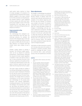 24

DOING BUSINESS 2013

yield results nearly identical to those
of simple averaging. In the absence of a
strong theoretical framework that assigns
different weights to the topics covered
for the 185 economies by Doing Business,
the simplest method is used: weighting
all topics equally and, within each topic,
giving equal weight to each of the topic
components (for more details, see the
chapter on the ease of doing business and
distance to frontier).54

Improvements to the
methodology
The methodology has undergone continual improvement over the years. For
enforcing contracts, for example, the
amount of the disputed claim in the case
study was increased from 50% of income
per capita to 200% after the ﬁrst year of
data collection, as it became clear that
smaller claims were unlikely to go to
court.
Another change related to starting a
business. The minimum capital requirement can be an obstacle for potential
entrepreneurs. Doing Business measured
the required minimum capital regardless
of whether it had to be paid up front or
not. In many economies only part of the
minimum capital has to be paid up front.
To reﬂect the relevant barrier to entry, the
paid-in minimum capital has been used
rather than the required minimum capital.
This year’s report includes an update in
the ranking methodology for paying taxes.
Last year’s report introduced a threshold
for the total tax rate for the purpose of
calculating the ranking on the ease of paying taxes. This change came as a result of
consultations on the survey instrument
and methodology for the paying taxes
indicators with external stakeholders,
including participants in the International
Tax Dialogue. All economies with a total
tax rate below the threshold (which is
calculated and adjusted on a yearly basis)
now receive the same ranking on the total
tax rate indicator. This year’s threshold is
set at the 15th percentile of the total tax
rate distribution, which translates into a
threshold for the total tax rate of 25.7%.

(2008), input from the International
Tax Dialogue and regular input from the
Indicators Advisory Group.

Data adjustments
All changes in methodology are explained
in the data notes as well as on the Doing
Business website. In addition, data time
series for each indicator and economy are
available on the website, beginning with
the ﬁrst year the indicator or economy
was included in the report. To provide a
comparable time series for research, the
data set is back-calculated to adjust for
changes in methodology and any revisions in data due to corrections. The data
set is not back-calculated for year-to-year
revisions in income per capita data (that
is, when the income per capita data are
revised by the original data sources, Doing
Business does not update the cost measures for previous years). The website
also makes available all original data sets
used for background papers.
Information on data corrections is provided in the data notes and on the website. A
transparent complaint procedure allows
anyone to challenge the data. If errors
are conﬁrmed after a data veriﬁcation
process, they are expeditiously corrected.

NOTES
1.

World Bank 2005; Stampini and others
2011.

2.

See, for example, Alesina and others
(2005); Perotti and Volpin (2005);
Fisman and Sarria-Allende (2010);
Antunes and Cavalcanti (2007);
Barseghyan (2008); Klapper, Lewin
and Quesada Delgado (2009); Freund
and Bolaky (2008); Chang, Kaltani and
Loayza (2009); Helpman, Melitz and
Rubinstein (2008); Klapper, Laeven and
Rajan (2006); World Bank (2005); and
Ardagna and Lusardi (2010).

3.

This includes Djankov and others
(2002); Djankov, McLiesh and Shleifer
(2007); Djankov, La Porta and others
(2008); Djankov, Freund and Pham
(2010); Djankov and others (2003);
Djankov, Hart and others (2008);
Botero and others (2004); and Djankov
and others (2010).

4.

For more details on how the aggregate
ranking is created, see the chapter on
the ease of doing business and distance
to frontier.

5.

This has included a review by the World
Bank Independent Evaluation Group

6.

http://www.doingbusiness.org.

7.

Local experts in 185 economies are
surveyed annually to collect and
update the data. The local experts
for each economy are listed on the
Doing Business website (http://www
.doingbusiness.org) and in the
acknowledgments at the end of
this report.

8.

De Soto 2000.

9.

Schneider 2005; La Porta and Shleifer
2008.

10. Amin 2011.
11. http://www.enterprisesurveys.org.
12. Narayan and others 2000.
13. OECD, “Indicators of Product Market

Regulation,” http://www.oecd.org/.
The measures are aggregated into
3 broad families that capture state
control, barriers to entrepreneurship
and barriers to international trade and
investment. The 39 countries included
in the OECD market regulation indicators are Australia, Austria, Belgium,
Brazil, Canada, Chile, China, the Czech
Republic, Denmark, Estonia, Finland,
France, Germany, Greece, Hungary,
Iceland, India, Ireland, Israel, Italy,
Japan, Korea, Luxembourg, Mexico, the
Netherlands, New Zealand, Norway,
Poland, Portugal, Russia, the Slovak
Republic, Slovenia, South Africa, Spain,
Sweden, Switzerland, Turkey, the United
Kingdom and the United States.
14. The World Economic Forum’s Global

Competitiveness Report uses Doing
Business data sets on starting a business, employing workers, protecting
investors and getting credit (legal
rights), representing 7 of a total of 113
different indicators (or 6.19%).
15. Hallward-Driemeier, Khun-Jush and

Pritchett (2010), analyzing data from
World Bank Enterprise Surveys for
Sub-Saharan Africa, show that de
jure measures such as Doing Business
indicators are virtually uncorrelated
with ex post ﬁrm-level responses,
providing evidence that deals rather
than rules prevail in Africa. The authors
ﬁnd that the gap between de jure and de
facto conditions grows with the formal
regulatory burden. The evidence also
shows that more burdensome processes
open up more space for making deals
and that ﬁrms may not incur the official
costs of compliance but still pay to
avoid them.

 