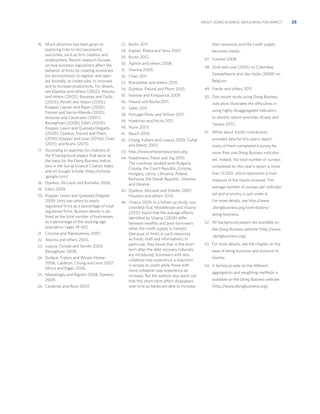 ABOUT DOING BUSINESS: MEASURING FOR IMPACT

16. Much attention has been given to

exploring links to microeconomic
outcomes, such as ﬁrm creation and
employment. Recent research focuses
on how business regulations affect the
behavior of ﬁrms by creating incentives
(or disincentives) to register and operate formally, to create jobs, to innovate
and to increase productivity. For details,
see Djankov and others (2002); Alesina
and others (2005); Banerjee and Duﬂo
(2005); Perotti and Volpin (2005);
Klapper, Laeven and Rajan (2006);
Fisman and Sarria-Allende (2010);
Antunes and Cavalcanti (2007);
Barseghyan (2008); Eifert (2009);
Klapper, Lewin and Quesada Delgado
(2009); Djankov, Freund and Pham
(2010); Klapper and Love (2011a); Chari
(2011); and Bruhn (2011).
17. According to searches for citations of

the 9 background papers that serve as
the basis for the Doing Business indicators in the Social Science Citation Index
and on Google Scholar (http://scholar
.google.com).
18. Djankov, McLiesh and Ramalho 2006.
19. Eifert 2009.
20. Klapper, Lewin and Quesada Delgado

2009. Entry rate refers to newly
registered ﬁrms as a percentage of total
registered ﬁrms. Business density is deﬁned as the total number of businesses
as a percentage of the working-age
population (ages 18–65).
21. Ciccone and Papaioannou 2007.
22. Alesina and others 2005.
23. Loayza, Oviedo and Servén 2005;

Barseghyan 2008.
24. Dulleck, Frijters and Winter-Ebmer

2006; Calderon, Chong and Leon 2007;
Micco and Pagés 2006.
25. Masatlioglu and Rigolini 2008; Djankov

2009.
26. Cardenas and Rozo 2009.

27. Bruhn 2011.
28. Kaplan, Piedra and Seira 2007.
29. Bruhn 2012.
30. Aghion and others 2008.
31. Sharma 2009.
32. Chari 2011.
33. Branstetter and others 2010.

their resources and the credit supply
becomes elastic.
47. Funchal 2008.
48. Giné and Love (2010) on Colombia;

Dewaelheyns and Van Hulle (2008) on
Belgium.

34. Djankov, Freund and Pham 2010.

49. Franks and others 2011.

35. Iwanow and Kirkpatrick 2009.

50. One recent study using Doing Business

36. Freund and Rocha 2011.
37. Seker 2011.
38. Portugal-Perez and Wilson 2011.
39. Hoekman and Nicita 2011.
40. Nunn 2007.
41. Rauch 2010.
42. Chang, Kaltani and Loayza 2009; Cuñat

and Melitz 2007.

indicators illustrates the difficulties in
using highly disaggregated indicators
to identify reform priorities (Kraay and
Tawara 2011).
51. While about 9,600 contributors

provided data for this year’s report,
many of them completed a survey for

43. http://www.enterprisesurveys.org.

more than one Doing Business indicator

44. Haselmann, Pistor and Vig 2010.

set. Indeed, the total number of surveys

The countries studied were Bulgaria,
Croatia, the Czech Republic, Estonia,
Hungary, Latvia, Lithuania, Poland,
Romania, the Slovak Republic, Slovenia
and Ukraine.
45. Djankov, McLiesh and Shleifer 2007;

Houston and others 2010.

completed for this year’s report is more
than 12,000, which represents a truer
measure of the inputs received. The
average number of surveys per indicator
set and economy is just under 6.

46. Visaria 2009. In a follow-up study, von

For more details, see http://www

Lilienfeld-Toal, Mookherjee and Visaria
(2012) found that the average effects
identiﬁed by Visaria (2009) differ
between wealthy and poor borrowers
when the credit supply is inelastic
(because of limits in such resources
as funds, staff and information). In
particular, they found that in the short
term after the debt recovery tribunals
are introduced, borrowers with less
collateral may experience a reduction
in access to credit while those with
more collateral may experience an
increase. But the authors also point out
that this short-term effect disappears
over time as banks are able to increase

.doingbusiness.org/contributors/
doing-business.
52. All background papers are available on

the Doing Business website (http://www
.doingbusiness.org).
53. For more details, see the chapter on the

ease of doing business and distance to
frontier.
54. A technical note on the different

aggregation and weighting methods is
available on the Doing Business website
(http://www.doingbusiness.org).

25

 
