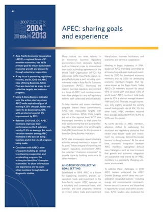 42

APEC: sharing goals
and experience
ƒ Asia-Paciﬁc Economic Cooperation
(APEC), a regional forum of 21
member economies, has as its
primary goal to ensure sustainable
economic growth and prosperity
through voluntary cooperation.
ƒ A key focus is promoting regulatory
reforms, and in 2009 the APEC
Ease of Doing Business Action
Plan was launched as a way to set
collective targets and measure
progress.
ƒ Using 5 Doing Business indicator
sets, the action plan targets an
APEC-wide aspirational goal of
making it 25% cheaper, faster and
easier to do business by 2015,
with an interim target of 5%
improvement by 2011.
ƒ Between 2009 and 2012 APEC
members improved their
performance on the 5 indicator
sets by 11.5% on average. But much
variation remains among APEC
members in the ease of doing
business and in the rate of progress
being made.
ƒ Consistent with APEC’s view
of capacity building as central
to enhancing cooperation and
accelerating progress, the
action plan identiﬁes “champion
economies” to share information
and experience and to assist
other members through tailored
diagnostic studies.

Many factors can drive reforms in
an economy’s business regulatory
environment—from domestic factors
such as ﬁnancial crises to international
ones such as binding agreements in the
World Trade Organization (WTO). For
economies in the Asia-Paciﬁc region, regional factors play a part, including commitments made in Asia-Paciﬁc Economic
Cooperation (APEC). Improving the
region’s business regulatory environment
is a focus of APEC, and member economies have pledged to carry out regulatory
reforms both collectively and unilaterally.
To help monitor and assess members’
progress toward these commitments,
APEC sets measurable targets with
speciﬁc timelines. While these targets
are set at the regional level, APEC also
encourages members to draft plans for
their own economy that will aid in achieving APEC-wide targets. One set of targets
that APEC has chosen for this purpose is
based on Doing Business indicators.
APEC also encourages capacity building
activities among members in support of
its goals. Toward the goal of improving the
region’s regulatory environment, APEC
has selected “champion economies” to
provide capacity building assistance to
other members.

A HISTORY OF COLLECTIVE
GOAL SETTING
Established in 1989, APEC is a forum
for supporting economic growth, cooperation, trade and investment in the
Asia-Paciﬁc region. APEC operates on
a voluntary and consensual basis, with
activities and work programs centered
on 3 main pillars: trade and investment

liberalization, business facilitation, and
economic and technical cooperation.1
Meeting in Bogor, Indonesia, in 1994,
leaders of APEC members committed to
achieving free and open trade and investment by 2010 for developed economy
members and by 2020 for developing
economy members—targets that became known as the Bogor Goals. Today
APEC’s 21 members account for about
54% of world GDP and about 44% of
world trade.2 APEC members’ total trade
grew by 10% a year on average between
1989 and 2010. This rate, though impressive, only slightly exceeded the world’s
overall trade growth rate of 9%.3 On the
other hand, APEC members reduced
their average applied tariff from 16.9% to
5.8% over this period.4
As tariffs declined in APEC members,
attention shifted to addressing the
structural and regulatory obstacles that
inhibit cross-border trade and investment by removing behind-the-border
barriers to doing business.5 At the same
time, economic integration between
APEC members highlighted difficult
new challenges—such as how to ensure
that growth and economic integration
are sustainable and shared by all APEC
members in a constantly changing economic environment.
To address these challenges, in 2010
APEC leaders embraced the APEC
Growth Strategy, which takes into consideration new global realities—including
energy and environmental constraints,
human security concerns and disparities
in opportunity across and within economies. APEC leaders also endorsed the

 