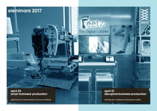sleminars 2017
april 21
disruptive footwear production
entirely new methods and business models
april 20
smart footwear production
automation & customization of current methods
 