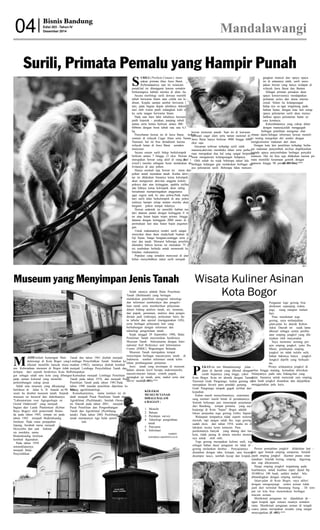 S
URILI ( PresbytisComata )meru-
pakanprimatakhasJawaBarat.
Keberadaannyasaatiniterancam
punah,haliniditenggaraikarenasemakin
berkurangnyahabitatmerekadialamliar.
Secaramorfologisurilidewasamemiliki
tubuhberwarnahitamataucoklattuake-
abuan.Kepalasampaijambulberwarnahi-
tam,padabagiandepantubuhnyadidomi-
nasiolehwarnaputihsedangkankulitmu-
kasertatanganberwarnahitam.
Padasaatbarulahirtubuhnyaberwarna
putihkeperak-perakan,panjangtubuh
jantansertabetinaberkisarantara400-
600mmdenganberattubuhratarata6,5
kg.
PenyebaranhewaninidiJawaBarat,terkon-
sentrasidiwilayahCagarAlamsertaTaman
Nasional,halinibisadimaklumikarena
wilayahhutandiJawaBaratsemakin
menyusut.
Secaraumumsurilihidupberkelompok
berkisarantara7hingga12ekor.Hewanini
merupakanhewanyangaktifdisianghari( di-
urnall )merekasebagianbesarmelakukanak-
tivitasnyadiataspohon.
Hanyasesekalisajahewaniniturundari
pohonuntukmemakantanah.Ketikaaktivi-
tasinidilakukanbiasanyaketuakelompok
akanmengawasiaktivitasanggotakelom-
poknyadariatasketinggian,apabilaterlihat
adabahayaketuakelompokakansaling
bersahutanmemperingatkananggotanya
agarsegeranaikkeataspohon.Padamalam
harisurilitidurberkelompokdiataspohon,
uniknyahampirsetiapmalammerekaakan
bergantipohontempattidurnya.
Hewanendemikinimemilikihabitatmulai
daridataranpantaidenganketinggian0me-
teratauhutanhujantropisprimer,hingga
datarandenganketinggian2000meterdiatas
permukaanlautatauhutanhujanpegunun-
gan.
Untukmakanannyasendirisurilisangat
menyukaidaundaunmuda,buahbuahandan
bijibijian,bungabungaan,seranggasertaja-
murdantanah.Menurutbeberapapenelitian
diketahuibahwahewaninimemakan75je-
nistumbuhanberbedauntukmemenuhike-
butuhanmakanannya
Populasiyangsemakinmenyusutdialam
bebasmenyebabkanstatussurilimenjadi
hewanterancampunah.Saatinidikawasan
kawasancagaralamsertatamannasionaldi
JawaBarathanyaberkisar4000hingga6000
ekorsaja.
Ancamanterbesarterhadapsuriliialah
manusia,aktivitasmembukalahansertaperbu-
ruanmerupakanduahalyangsangatberpotensi
besarmengancamkelangsunganhidupnya.
Olehsebabitusejakbeberapatahunlalu
berbagaikalangangiatmelakukanberbagaiup-
ayapelestariansurili.Beberapafaktamencen-
gangkanmunculdariupayaupaya
inidiantaranyaialah,surilimeru-
pakanhewanyanghanyaterdapatdi
wilayahJawaBaratdanBanten.
Sebagaiprimatapemakandaun
upayakonservasinyamendapatkan
perhatianseriusdariduniainterna-
sional.Selainitukelangsungan
hidupnyasangattergantungpada
habitathutan,dengankatalainsetiap
upayapelestariansuriliakanmenye-
babkanupayapelestarianhutanse-
carakontinyu.
Kekerabatannyayangcukupdekat
denganmanusia,telahmenggugah
berbagaipenelitianmengenaiobat
obatanalami.Sebagaiinformasihewanmemili-
kiinstingmengobatidirisendiridengan
mengkonsumsimakanandarialam.
Dengankatalainpenelitianterhadapberba-
gaimakananpenyembuhini,bisadiaplikasikan
kepadaupayapenyembuhanberbagaipenyakit
manusia.Halinibisasajadilakukankarenapri-
matamemilikikesamaangenetikdengan
manusiahingga90persen. (E-001/bbs)***
04 Bisnis Bandung
Edisi203-TahunIV
Desember2014 Mandalawangi
P
EKAN initimMandalawangijalan-
jalandidaerahyangdikenaldengan
curahhujannyayangtinggi,yakni
KotaBogor.KotainiidentikdenganTaman
NasionalGedePangrango,keduagunungini
merupakanfavoritparapendakigunung.
GedePangrangotampakgagahterlihatdari
kejauhan.
Kabutmasihmenyelimutinya,sementara
sangmentarimasihbetahdiperaduannya.
Setelahbeberapajammenempuhperjalanan
dariBandung,tempatpertamayangsaya
kunjungidiKota”hujan”Bogoradalah
lokasipenjualantogegorengGebroSaputra.
Walaupuntempatnyatidaksepertirestoran
mewah,tapijangansalahlho,togegorengini
sudaheksisdaritahun1954,usahainidi-
lakukansecaraturuntemurun.Para
penikmatnyabanyakyangdatangdariluar
kota,tidakjarangdiantaramerekamemesan-
nyauntukoleholeh.
Togegorengmerupakankulinerunik,toge
sebagaibahandasarpengananinitidakdi-
gorengmelainkandirebus.Penyajiannya
disatukandengantahu,ketupat,sauskacang
dicampurtauco,tambahkecapdankrupuk.
Penganantogegorengbisa
dinikmatisepanjangwaktu,
pagi,siangmaupunmalam
hari.
Puasmenikmatitoge
goreng,sayamelanjutkan
jalan-jalankedaerahKebon
Jukut.Daerahinisejaklama
dikenalsebagaisentrapembu-
atanempingjengkolyangdik-
erjakanolehmasyarakat.
Sayamenemuiseorangper-
ajinempingjengkol,yaituIbu
Mami,pembuatanemping
jengkolinitidakterlalusulit,
bahanbakunyahanyajengkol.
Jengkoldipilihyangberkuali-
tas.
Prosesselanjutnyajengkoldi
rebushinggamatang,kemudianditiriskan.
Selanjutnya,padasatubidang/alatyang
datar,biasanyauntukmencetaksatuemping,
duabuahjengkoldisatukandandipipihkan
menggunakanpalukayu.
Prosespemipihanjengkoldilakukanhati-
hatiagarbentukempingsempurna.Setelah
pipihempingjengkoldijemurpanassinar
matahari.Setelahkering,empingdigoreng
dansiapdikonsumsi.
Hargaempingjengkoltergantungpada
kualitasnya,untukkualitassuperdijualRp
50.000/isi100buah,sedikitmahalbila
dibandingkandenganempingmelinjo.
Jalan-jalandiKotaBogor,sayaakhiri
denganmengunjungisentraasinantidak
jauhdariterminalBaranangSiang.Ditem-
patinikitabisamenemukanberbagai
macamasinan.
Menikmatipengananinidipadukande-
ngankrupukagarsensasirasanyasemakin
rame.Menikmatipengananasinanditengah
cuacapanasmerupakansesuatuyangsangat
menyegarkan. (E-001)***
Surili, Primata Pemalu yang Hampir Punah
Museum yang Menyimpan Jenis Tanah
M
ASIH terkaitkunjunganMan-
dalawangidiKotaBogoryang
dikenalmemilikibanyakmuse-
um.KeberadaanmuseumdiBogortidak
terlepasdarisejarahberdirinyaKotaBo-
gorsebagaisalahsatukotayangdibangun
padazamankolonialyangmemiliki
perkembangancukuppesat.
Salahsatumuseumyangdikunjungi
berlokasidiJalanIr.H.Juandano.98.Mu-
seumitudisebutmuseumtanah.Sejarah
museuminiberawaldarididirikannya
"LaboratoriumvoorAgrogeologieen
GrondOnderzoek"yangmenjadi
bagiandariLandsPlantentuin(Kebun
RayaBogor)olehpemerintahBelan-
dapadatahun1905,tempatinipada
tahun1942menjadiBodemkundig
Instituut.Padamasapenjajahan
Jepang,berubahnamamenjadi
DozyoobudansaatIndone-
siamerdeka,nama
BodemkundigInstituut
kembalidigunakan.
Padatahun1950
nomenklaturnya
menjadiBalai
Penyelidikan
Tanahdantahun1961diubahmenjadi
LembagaPenyelidikanTanah.Setahunke-
mudian(1962),namanyadiubahkembali
menjadiLembagaPenyelidikanTanahdan
Pemupukan.
KemudianmenjadiLembagaPenelitian
Tanahpadatahun1976,danmenjadiPusat
PenelitianTanahpadatahun1981.Pada
tahun1990mandatpenelitiandiperluaske
bidangagroklimatologi.
Konsekuensinya,namainstitusiinidi-
ubahmenjadiPusatPenelitianTanahdan
Agroklimat(Puslittanak).SetelahOtono-
miDaerahpadatahun2001,menjadi
PusatPenelitiandanPengembangan
TanahdanAgroklimat(Puslitbang-
tanak).Padatahun2002Puslitbang-
tanakmempunyaitigabalaipeneli-
tian.
SalahsatunyaadalahBalaiPenelitian
Tanah(Balittanah)yangbertugas
melakukanpenelitianmengenaiteknologi
daninformasisumberdayadanpengelo-
laantanahsertamemberikanpelayanan
dalambidanganalisistanah,air,tanaman,
danpupuk,pemetaan,analisisdatapengin-
deraanjauh(inderaja),pelayananbasisda-
tatabulardanspesial(menggunakanGIS),
sertaberbagaipelayananlainyang
berhubungandenganinformasidan
teknologipengelolaantanah.
Sejaktanggal29September1988,Balai
PenelitianTanahmeresmikanberdirinya
MuseumTanahbekerjasamadenganInter-
nationalSoilReferenceandInformation
Centre(ISRIC)WageningenBelanda.
MuseumTanahmerupakantempat
menyimpanberbagaimacam/jenistanahdi
Indonesiasumberinformasiuntukkebu-
tuhanpembangunanpertanian.
Jenistanahyangtersimpandimuseum
dalamukurankecilberupamakromonolit,
macam-macambatuan,contohpupuk,
perangkatujitanah,peta,maketsertaalat
surveitanah. (E-001)***
NET
NET
NET
Wisata Kuliner Asinan
Kota Bogor
KOLEKSI
MUSEUMTANAH
DIBAGIDALAM
6BAGIAN:
1.Monolit
2.Batuan
3.Peralatansurvey
4.Teknologipengolahan
tanah
5.Peta-peta
6.Informasi
SUMBER:
DISPARBUD.JABARPROV.GO.ID
 