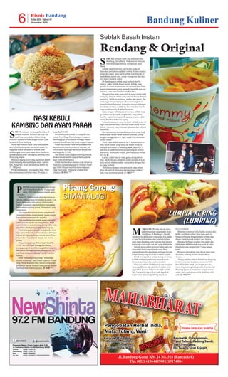 S
EBLAK menjadi salah satu makanan khas
Bandung, Jawa Barat. Makanan ini ternyata
banyak penggemarnya, terutama di Jawa
Barat.
Seblak yang bertekstur kenyal dan pedas ke-
banyakan penyukanya adalah wanita. Selain rasanya
pedas dan segar, pada sajian seblak juga banyak di-
tambahkan, seperti mie, oseng -oseng telur dan lain-
nya untuk menarik selera .
Di Bandung ada seblak yang berbeda dari bi-
asanya, yakni Seblak Basah Instan. Seblak yang
poluler di sosial media twitter ini menjadi buah bibir
karena kemasannya yang menarik, memiliki dua var-
ian rasa, yaitu rasa Original dan Rendang.
Mungkin bagi anda yang aktif di sosial media tidak
asing lagi dengan seblak yang satu ini. Sesuai dengan
namanya, seblak ini memang praktis dan instan, jika
anda ingin menyantapnya, cukup menuangkan air
panas kedalam kemasan, kemudian tunggu beberapa
menit lalu tiriskan, setelah itu, baru masukan bumbu
yang sudah tersedia di dalam kemasan.
Sama dengan seblak pada umumnya, seblak ini ju-
ga terbuat dari kerupuk yang direbus yang diberi
bumbu, seperti bawang putih, garam, kencur, cabai
rawit ditambah beberapa toping.
Selain kemasannya yang menarik, seblak instan ini
juga bisa dipesan hanya melalui media sosial twitter
@info_mommy yang melayani pesanan dari seluruh
Indonesia.
Hal ini tentunya memudahkan pembeli yang tidak
perlu keluar rumah untuk mencari cemilan, cukup
dengan menggunakan g dget, sudah bisa memesan
seblak instan.
Welly Octa adalah orang di bali k boomingnya se-
blak basah instan yang ramai di media sosial, ia
menjadi distributor di Bandungs ejak tahun 2013,
dan kini ia sudah memiliki penjual tetap di seluruh
Indonesia. Sementara tempat pembuatannya berada
di Cima hi.
Karena sudah banyak orang yang mengenal se-
blak, tak heran jika seblak ini sudah tersedia di kota
kota seluruh Indonesia dan menjualnya dengan har-
ga yang berbeda.
”Seblaknya dengan cara penyajian yang instan.
Bisa nikmatin di mana saja karena sangat praktis,”
kataAsep penikmat seblak. (C-002)***
Bandung Kuliner6 Bisnis Bandung
Edisi 203 - Tahun IV
Desember 2014
S
AJIAN makanan ini jarang ditemukan di
restoran-restoran. Berawal dari hobi, ibu
muda bisa menciptakan kuliner yang
memiliki citarasa berbeda dengan kuliner yang
terdapat di Kota Bandung.
Sebut saja restoran Farah , siap menyanjikan
nasi kebuli kambing dan nasi kebuli ayam, ke-
unggulan kedua makanan ini terletak pada
nasinya agak keras yang sudah diberi bumbu di-
tambah daging ayam dan daging kambing kebu-
linya yang empuk.
Biasanya daging ayam yang digunakan adalah
ayam kampung karena lebih pas untuk nasi ke-
buli. Harga nasi ayam dan kambing kebuli Rp
37. 500/porsi.
PerutAnda dijamin kenyang dan puas.Anda ,
bisa memesannya minimal untuk 20 orang se-
harga Rp 850.000.
Restorannya ini terletak di Komplek Peru-
mahan Mitra Dago Parahayangan,Antapani
Bandung juga menyediakan berbagai macam
makanan untuk keperluan pesta maupun hajatan.
Selain itu restoran Farah menyediakan pula
aneka macam kue tiramisu, roti maryam, red
velvet,nastar,kastengel dan lainya dengan rata –
rata harga Rp 12 500.
Nasi kebuli ayam maupun kambing, banyak
disukai karena bumbu yang diolahnya pas de-
ngan selera penikmatnya.
Untuk memberikan citarasa yang istimewa
Anda bisa datang langsung ke restoran Farah
agar lebih leluasa memilih menu makanan
yangAnda suka. Penasaran silakan men-
cobanya. (E-011) ***
NASI KEBULI
KAMBING DAN AYAM FARAH
Seblak Basah Instan
Rendang & Original
P
ISANG goreng Simanalagi yang dirintis
olehYohana Rukiyah (Ny. Tjiong) sejak
tahun 1948 telah diturnkan kepada gene-
rasi kedua.
Walau Ny.Yohana masih sehat, tapi karena su-
dah tua, sehingga harus beristirahat di rumah. Usa-
hanya dilanjutkan oleh anaknya.Dalam sehari
banyak konsumen yang membelinya merasakan
kerenyahannya goreng pisang ”Simanalagi” yang
terasa manis.
Ada empat menu pisang goreng yang menjadi
andalannya, pisang goreng tanduk, pisang goreng
kipas, pisang goreng raja dan gegodoh.
Yang membedakan keempat pisang gorengini
adalah jenis pisangdancaramengolahnya.Tidak
sepertikebanyakpenjualpisanggoreng,bahan yang
digunakan adalah pisang tandukdanpisang raja.
Untuk pisang goreng kipas, pisang tanduk diiris
tipis-tipis sebelum disusun bentuk kipas, dicampur
tepung lalu digoreng dengan minyak panas. Rasa
renyah dan crispy berpadu dengan rasa manis
pisang.
Harga pisang goreng ”Simanalagi” dijual Rp
1.500 - Rp 2.000/buah. Keunggulan lainnya,
pisang goreng ini memilih pisang pilihan yang su-
dah disortir, sehingga kualitas pisang goreng be-
nar-benar sempurana dari segi rasa dan kerenya-
hannya.
Gerai makanan goreng pisang ”Simanalagi”
terletak di kawasan Jalan Dalem Kaum no 10 Ban-
dung. Meski tenpatnya tidak istimewa akan tetapi
produknya banyak disukai. Pisang goreng dijamin
membuat lidahAnda bergoyang.. (E -018) ***
NET
NET
M
AKANANAN yang satu ini meru-
pakan makanan yang mudah dicari
dan dibuat, di Bandung -- setelah
maraknya keripik kering yang pedas kini adala-
gi yang baru diciptakan oleh pencinta kuliner
anak muda Bandung yaitu lumring atau lumpia
kering ada yang pedas dan ada yang tidak pedas.
Setelah sekian tahun ternyata bahan baku uta-
manya dari kulit lumpia basah yang diker-
ingkan dengan alat atau mesin sehingga tercipta
lumpia kering yang kecil-kecil seperti keripik.
Untuk mendapatkan lumpia kering ini ternya-
ta tidak sembarangan karena menurut pemi-
liknya hanya dapat d pesan lewat online.
Harganya adalah 10 000 rupiah satu bungkus-
nya yang dikemas rapi dan bisa bertahan semi-
nggu lebih. Karena makanan ini tidak mudah
basi. Lumpia kering ini bisaAnda dapatkan
lewat twiter @lumringHebring atau ke no
081313556629.
Menurut ownernya RifkyAufan, awanya dari
hobby membuat kuliner yang aneh-aneh se-
hingga terbayang dengan lumpia kering yang
dibuat seperti keripik-keripik yang laiinya.
Memang berbagai rasa ada yang pedas dan
tidak pedas,bahkan untuk rasa pedas di kelas-
kelas kelas satu sampai kelas 5 yang sangat
pedas.
Biasanya perempuan yang doyan akan cemi-
lan pedas, lumring ini bisa menjawab se-
muanya.
Tunggu apalagi silakan kontak saja langsung
ke twiternya atau ditelepon, memesan lebih
banyak, bahkan untuk jadi resailer pun dia
menerima, lumring ini juga suka di irim ke luar
Bandung karena konsumenya sampai saat ini
sudah mulai yang pesan untuk dijadikan oleh-
oleh . (E-011)***
LUMPIA KERING
(LUMRING)
Pisang Goreng
SIMANALAGI
NET
NET
 