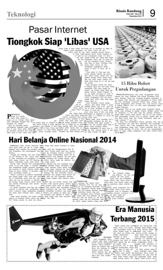 Bisnis Bandung
Edisi203-TahunIV
Desember2014 9Teknologi
Pasar Internet
Tiongkok Siap 'Libas' USA
P
ERUSAHAAN
internetasalAmerika
Serikatbolehmenjadipe-
nguasasaatini.Dominasimerekadiperki-
rakanmendapatkantantanganberatdari
perusahaanasalTiongkok.
Tahunini,perusahaaninternet
asalTiongkoknamengambilbagiancukup
besardipasarinternetglobal.Bahkan,em-
patperusahaaninternetnyatelahmasukke
dalamposisi10besar.Dalamkurunperte-
nga-
hanpertamatahunini,sebanyak44perusa-
haaninternetbersaingdimediadigital.
Pendapatanyangdihasilkandiranahini
mencapaiUS$85,9miliar.Percayaatau
tidak,sebanyak31,4miliarberasaldari
Google.Amazon,perusahaaninternet
terbesarkeduadiduniaberhasilmem-
bukukanrevenue(pendapatan)
US$10,3miliardaridigi-
talmedia.Angka
inimasihku-
rangseper-
tigadari
pen-
dap-
atan
Google.
Semen-
taraitu,
Facebookdan
Tencentmenda-
patkanUS$5,4mil-
iar.
IndexDigitalMediaPer
KuartalyangdigelarStrategy
Analyticsmenemukanbahwaper-
tumbuhanrevenuemeningkatdibisnisad-
vertising,video,musik,game,sosialme-
dia,danjaringanpenghantarkonten.Se-
muadataitudidapatdari44perusahaan
yangtergolongsudahmasukkategoripe-
rusahaanpublik.Laporanindexitumen-
gatakanbahwaperusahaanasalTiongkok
merangkaknaikdalambeberapaposisi.
Empatdari10perusahaanituadalahQi-
hoo,Baidu,Tencent,danSina.
Qihoo,perusahaanpenyediasoftware
keamananinternetmampumenaikkanrev-
enueperusahaannyasampai123persen
menjadiUS$582juta.Sangatdekatdengan
pertumbuhanTwitteryang122persendan
jauhdaripeningkatanrevenueFacebook
yanghanya66persen.PerusahaanChina
lainnya,Baidu,Tencent,danSina
meningkatkanpendapatannyamasing-
masing56persen,43persen,dan36
persen.
"PasarinternetdiChinajugamem-
berikantantangantersendiribagiperusa-
haaninternetAmerika.Merekaharusmen-
galahkandominasihistoris,dimanaperusa-
haantuanrumahmerajai.Faktanya,pen-
dudukChinaberjumlah2,5kalidaripopu-
lasiAmerika.
MeskiperusahaanAmerikabisaberjaya
dibeberapanegaralain,kesuksesanmereka
menaklukkanChinamasihmenjadiper-
tanyaan,"ujarDirekturDigitalMediadari
StrategyAnalytics,MichaelGoodman.Ya-
hoomerupakansatu-satunyadiantara10
perusahaanituyangmengalamipenurunan
revenue.Pendapatannyaturuntigapersen
menjadihanyaUS$2,2miliaruntuktengah
pertamatahunini.
Secarakeseluruhan,menurutStrategy
Analytics,pasarinternettumbuh17persen
dibandingperiodeyangsamatahunlalu.
Halini,dipicumeningkatnyasektorgame
sebesar26persendan24persenuntuk
video.SemuaberkatNetflixyangmampu
meningkatkanpendapatannyadiparuhper-
tamatahuninisebanyak24,7persenmen-
jadiUS$2,6miliar.
Namunbegitu,semuaperusahaanmasih
mengandalkanpendapatandariiklandig-
ital.Kontribusiiklandigitalmencapai77
persendaritotalpenjualandigitalmediadi
hampirseluruhperusahaaninternet.
Googlemengandalkan90persenrevenue-
nyadariiklan,Facebooksebesar91persen
danBaidumencapai100persen. (C-
HARI BelanjaOnlineNasional(Harbolnas)2014
suksesdigelardalamsatuhariini.Lazada,sebagai
penggagasacaramengakuijikapencapaiantahunini
telahmengalahkanrekorpenyelenggaraantahunse-
belumnya.
"SetengahhariHarbolnas2014samadengansatu
harifullHarbolnasdi2013.Artinya,pecahrekorla-
gi.Kamimenargetkanadapeningkatan10kali,baik
trafficmaupunrevenue,"ujarSVPMarketingdan
BusinessDevelopmentLazada,AndryHuzain.
MenurutAndry,Harbolnas2014diselenggarakan
selama24jampadatanggal12Desember2014de-
nganmenghadirkanberagampenawaranmenarik
bagikonsumendiseluruhIndonesia,bahkandiskon
hingga90persen.Sebanyak78perusahaane-com-
mercememeriahkanprogramini.
“Industrie-commercediIndonesiadiprediksikan
akantumbuhhinggaUS$25miliarpadatahun2016.
Halinidirefleksikanmelaluihasilrisetyangmenun-
jukkansatudariduakonsumendiIndonesiayangsu-
dahtereksposdenganinformasimelaluiinternet
akanmemilikikecenderunganuntukmencoba
berbelanjaonline.
Inimenjadikesempatanbesarbagiparapelakue-
commercediIndonesiauntukmendewasakaneko-
sisteme-commercedenganmenghadirkanpengala-
manterbaikdalamberbelanjaonline,”ungkap
Andry.
Lazadasendirimerupakansitusbelanjaonline
pencetusideHarbolnaspertamakalinyapadatahun
2012.Merekamemilikivisiuntukterusbekerja
samadenganlebihbanyake-commercediIndone-
sia.
TujuanutamadaridiselenggarakannyaHariBe-
lanjaOnlineNasionaladalahuntukterusmengem-
bangkandanmemajukanekosisteme-commercedi
Indonesiadenganmemperkenalkanlayanandanbe-
ragampenawaranyangdihadirkanolehparapelaku
industrie-commercedariberbagaikategori,mulai
darilifestyle,fashion,gadgetdanelektronik,travel,
F&B,hinggaproperti.
BaiduIndonesiajugaturutmendukungpenye-
lenggaraanHarbolnasdenganmenyediakaninfor-
masiseputarHarbolnasmelaluiaplikasiBaidu
Browserdandenganmemasanglinkkhususdisi-
tusHao123."Sebagaiperusahaanpenyediaaplikasi
danteknologi,kamiakanmemberikaninformasiser-
tamemfasilitasiparapenggunaBaiduBrowserdan
Hao123untukikutsertameramaikanHarbolnas,"
ungkapProductManagerBaiduIndonesia,Kemas
Antonius.
DikatakanjugaolehDirekturVeritrans,BudiGan-
dasoebrata,onlinepaymentgatewaymiliknyamen-
dukungprogrampositifsepertiiniadalahkeistime-
waan."Kamiberusahauntukmenyediakaninfra-
strukturpembayaranyangkuatuntukmengako-
modasipertumbuhane-commerceyangsangatpesat
diIndonesia,dankegiataniniadalahsuatucerminan
daripencapaianyangsignifikandiindustriini.Veri-
transsangatbanggauntukdapatsepenuhnyamen-
dukung,”tuturBudi.
CatRumahGratis
TurutmerayakanHariBelanjaOnline
Nasional(Harbolnas)2014,situsrealestateonline,
Lamudi.co.id,takketinggalanmemberikantawaran
khususbagipenggunanya.Berbedadenganberagam
produkyangbisalangsungdigunakanpenggunanya,
Lamudimemberikantawaranyangunik.
Situsinimengadakankontesberhadiahpenge-
catanruangangratisyangdilakukanolehtimprofe-
sionaldarisalahsatuprodukcat.Takhanyaitusaja,
pemenangkontesjugabisaberkonsultasigratisde-
saininteriorruanganrumahnyadenganpakarVindo
De-
sign.Catatannya,ruangan
yangdidekorasidandicatulang
maksimal100meterpersegi.
Namununtukbisamendapatkan
layanandekorasiulangrumah,pesertaharus
mengirimkanceritamenariktentangrumah
danpengalamannyadenganmaksimal100-
150kata.
Kemudianpesertamengirimkanlimafoto
nuansaruanganinteriorfavoritpeserta.
Penyelenggaraanacarainidiharapkanmakin
menumbuhkanekosisteme-commercediIn-
donesiadandalamjangkapen-
dekmembantumendongkrak
trafikparapesertaHarbolnas.
(C-003)***
Hari Belanja Online Nasional 2014
PENGGUNAAN teknologirobotuntukmenggantikantenaga
manusiakinimulaidilakukanolehbanyakperusahaanbesar
dunia.Beberapawaktulalu,terungkapmengenaikeberadaanro-
botpenjagamilikMicrosoftyangditempatkandiSiliconValley.
Dankini,perusahaane-commerceterbesardunia,Amazonpun
ternyatamenggunakanrobotbernamaKivayangberwarnaoranye
digudangmiliknya.Kini,erarobotuntukpergudangansudah
menjadikenyataan.
Penggunaanrobotitupundipakaiuntukmengambilbarang-
barangyangtersimpandigudang.Dilansirberbagaisumber,Ama-
zonmempunyai15riburobotyangbisasekaligusmembawa
barangdalamjumlahcukupbanyak.Danhalinipuntentunya
lebihmeningkatkanefisiensikerjadigudang.Terlebihpadamo-
menBlackFridaytahunlalu,merekamencatatkanangkapen-
jualansebanyak37jutaitem.
Takhanyabisameningkatkanefisiensipekerjaan,robotjugada-
patmenurunkancostyangharusdikeluarkanolehperusahaan.VP
seniorAmazon,DaveClarkmengatakankalaupadaareaoperasi
yangmenggunakantenagarobot,terdapatpenurunanbiayaop-
erasihinggamencapai20persen.Dandiapunmengungkapkan
kalaukedepan,tingkatpenggunaanrobotbakalsemakinditam-
bah. (C-003)***
15 Ribu Robot
Untuk Pergudangan
MUNGKIN
Andaberanggapanbahwa
manusiatidakdapatterbang,
kecualimerekamenggunakan
pesawat.Namundemikian,
bukanhalmustahilbagiYves
Rossybisamelayangdiudara
layaknyaseekorburung.
Sepertidianalisisparaahlibah-
waeramanusiaterbangpada
tahun2015akansemakin
bertambah.
Adalahmantanpilotpesawat
tempurSwiss,YvesRossy
yangmewujudkanmimpibe-
sarnyamenjadinyata.Iamem-
buatmesinjetterbangyang
mampumembawanya
melayangdiudara.
Dalamsebuahvideo
berdurasisatumenit10detik,
sepertidikutipBBdariberba-
gaisumber,Sabtu
(13/12/2014),pria55tahunini
terlihatberputar-putarmenge-
lilingilangitdisalahsatu
padangpasirdiDubai.
Gambaryangdiambiloleh
timRossy,terlihatpriayang
akrabdisapaJetmanmenge-
nakanjetwingseberat120
pounddanberputar-putarme-
ngelilingilangitpadangpasir
diDubaibersamadenganjuara
Aerobatik,VeresZoltán.
Jetwingtersebutmenggu-
nakanempatmesinjetkecil
untukmencapaikecepatan
maksimun125kilometerper
jam.PriayanglahirdiSwiss
inimenggunakanthrottle
genggamuntukmengontrol
sayapdanparasutsaatmen-
darat.
Inibukanpertamakalinya
Rossymelakukanrodeoudara.
Sebelumnya,Rossypernah
melakukanhalyangsamadi
ataspegununganAlpen,selat
Inggris,GrandCanyon,dan
Era Manusia
Terbang 2015
NET
NET
NET
NET
 