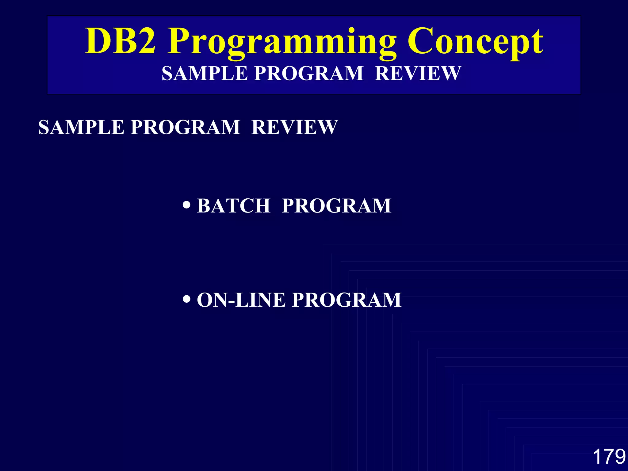 DB2 Programming Concept  SAMPLE PROGRAM  REVIEW  SAMPLE PROGRAM  REVIEW  BATCH  PROGRAM ON-LINE PROGRAM 