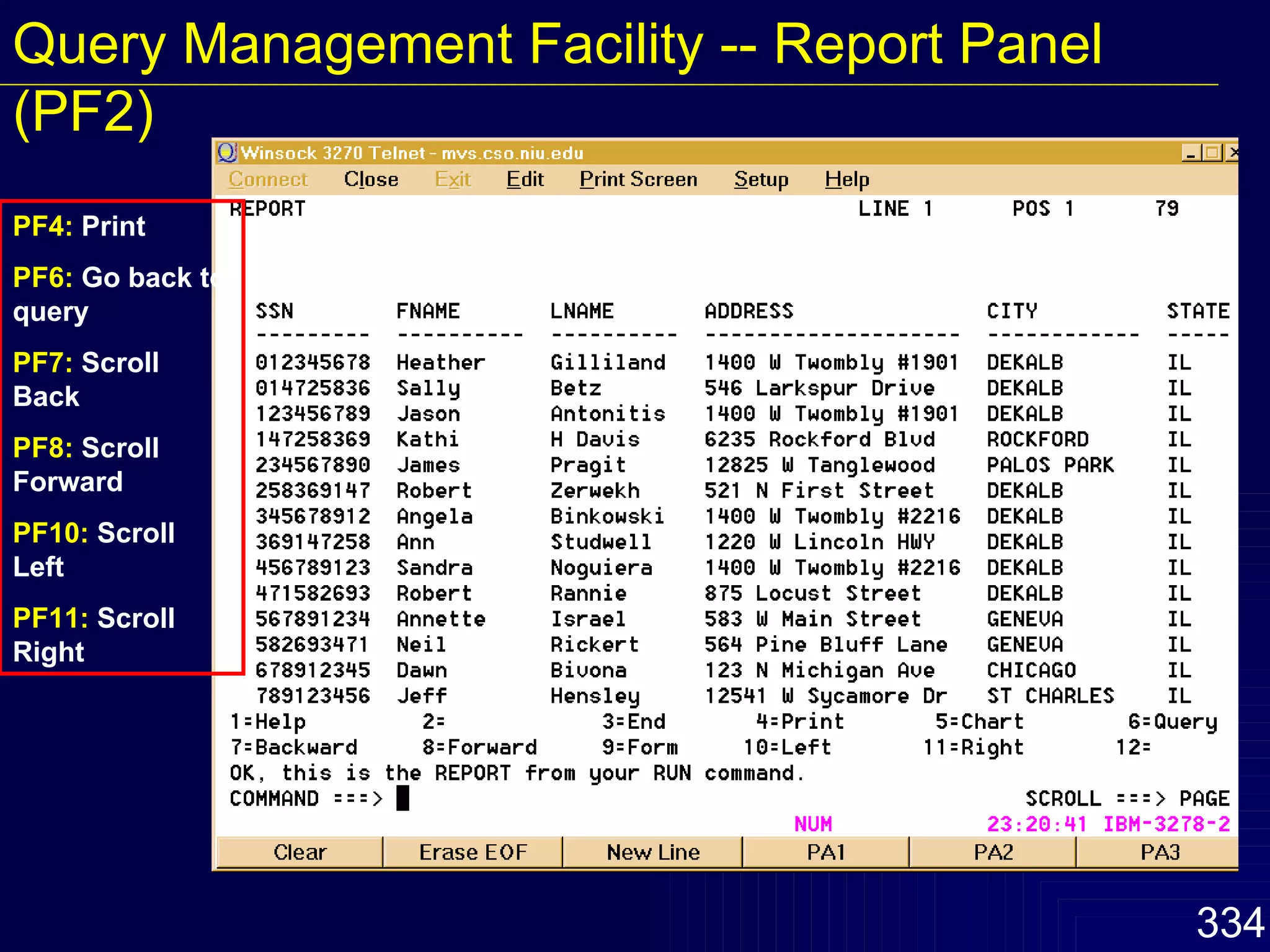 PF4:  Print PF6:  Go back to query PF7:  Scroll Back PF8:  Scroll Forward PF10:  Scroll Left PF11:  Scroll Right Query Management Facility -- Report Panel (PF2) 