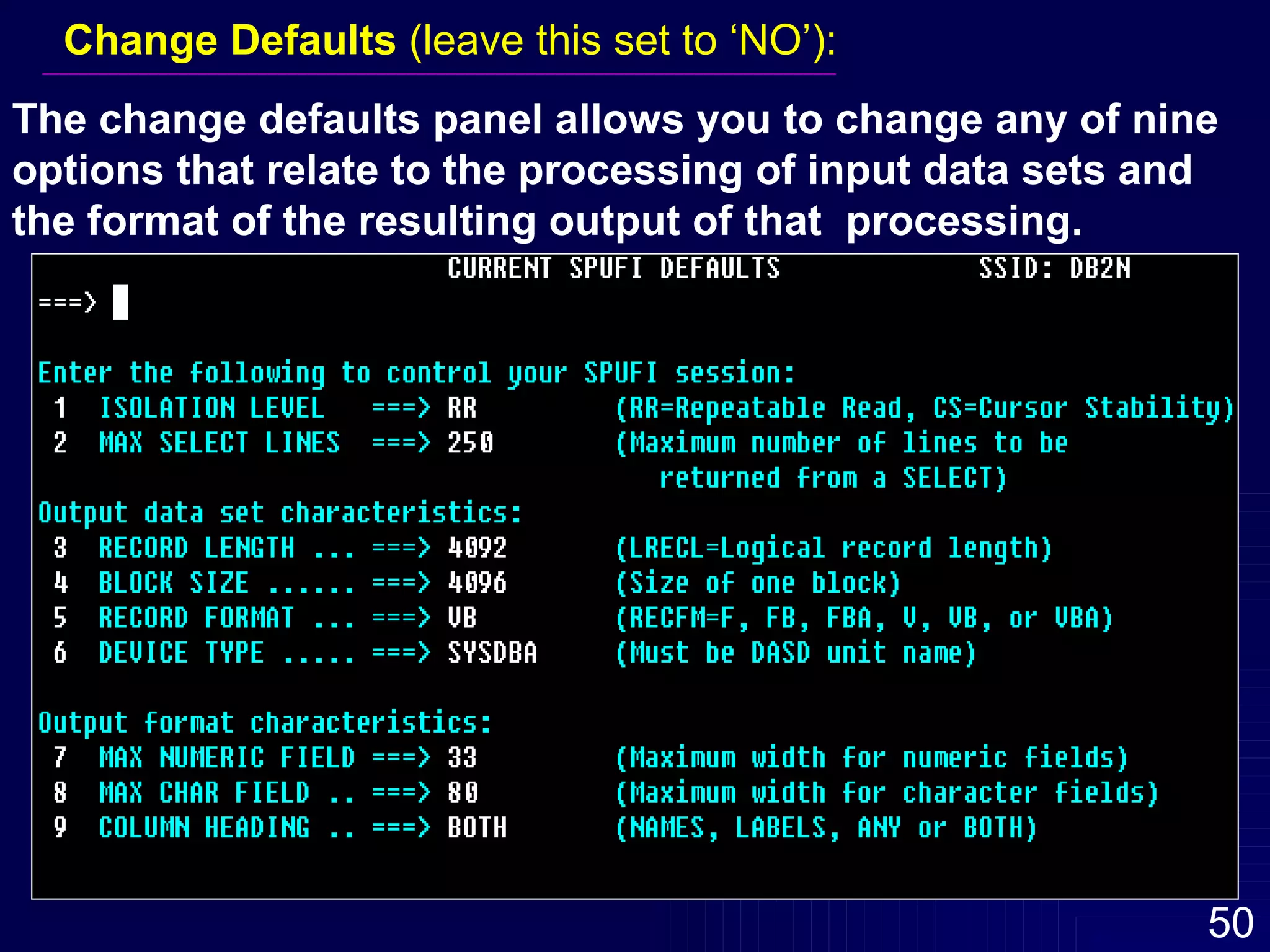 Change Defaults  (leave this set to ‘NO’): The change defaults panel allows you to change any of nine options that relate to the processing of input data sets and  the format of the resulting output of that  processing. 