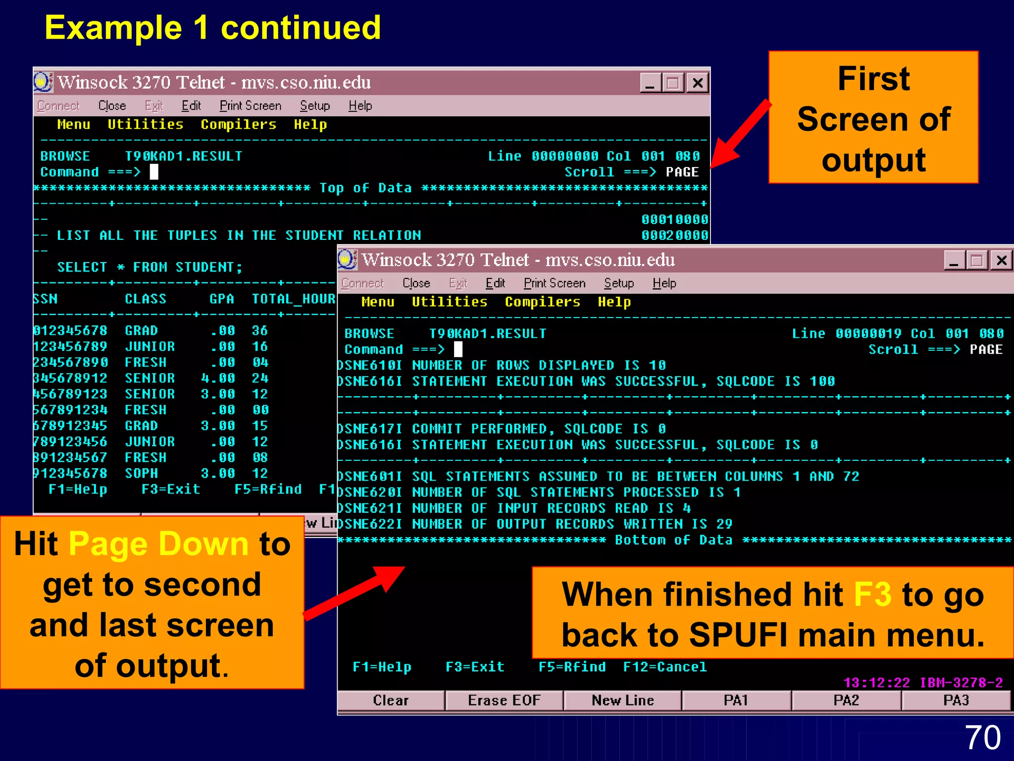 First Screen of output Hit  Page Down  to get to second and last screen of output . Example 1 continued When finished hit  F3  to go back to SPUFI main menu. 