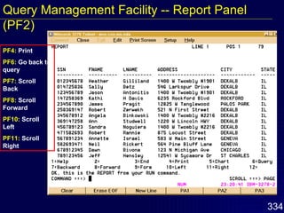 PF4:  Print PF6:  Go back to query PF7:  Scroll Back PF8:  Scroll Forward PF10:  Scroll Left PF11:  Scroll Right Query Management Facility -- Report Panel (PF2) 