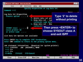 Type ‘2’ to delete  without printing Then press <ENTER> to choose SYSOUT class A  and exit ISPF 