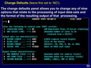 Change Defaults  (leave this set to ‘NO’): The change defaults panel allows you to change any of nine options that relate to the processing of input data sets and  the format of the resulting output of that  processing. 