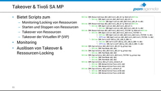 Takeover & Tivoli SA MP
11
• Bietet Scripts zum
– Monitoring/Locking von Ressourcen
– Starten und Stoppen von Ressourcen
– Takeover von Ressourcen
– Takeover der Virtuellen IP (VIP)
• Monitoring
• Auslösen von Takeover &
Ressourcen-Locking
 