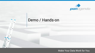 Make Your Data Work for You
Demo / Hands-on
 