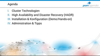 I. Cluster Technologien
II. High Availability and Disaster Recovery (HADR)
III. Installation & Konfiguration (Demo/Hands-on)
IV. Administration & Tipps
Agenda
 