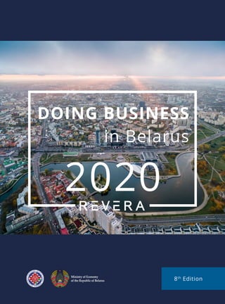 DOING BUSINESS
in Belarus
2018
7th EDITION
DOING BUSINESS
in Belarus
2020
8th
Edition
Ministry of Economy
of the Republic of Belarus
 
