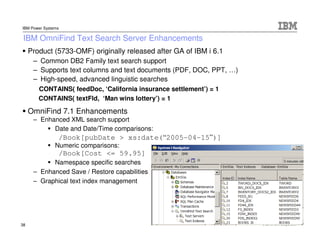 IBM Power Systems

 IBM OmniFind Text Search Server Enhancements
     Product (5733-OMF) originally released after GA of I...