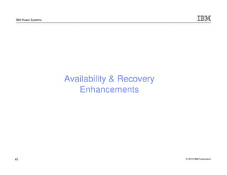 IBM Power Systems




                    Availability & Recovery
                       Enhancements




45              ...