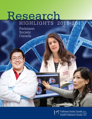 HIGHLIGHTS 2011-2013
Parkinson
Society
Canada
Research
 