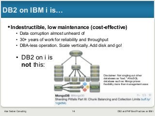 DB2 and PHP Best Practices on IBM iAlan Seiden Consulting
DB2 on IBM i is…
•Indestructible, low maintenance (cost-effectiv...