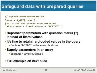 DB2 and PHP Best Practices on IBM iAlan Seiden Consulting
Safeguard data with prepared queries
// mysite.com?name=whatever...
