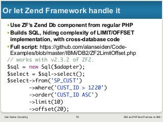 DB2 and PHP Best Practices on IBM iAlan Seiden Consulting
Or let Zend Framework handle it
•Use ZF’s Zend Db component from...