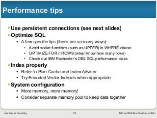 DB2 and PHP Best Practices on IBM iAlan Seiden Consulting
Performance tips
•Use persistent connections (see next slides)
•...