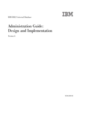 IBM DB2 Universal Database

Administration Guide:
Design and Implementation
V
ersion 6

SC09-2839-00

 
