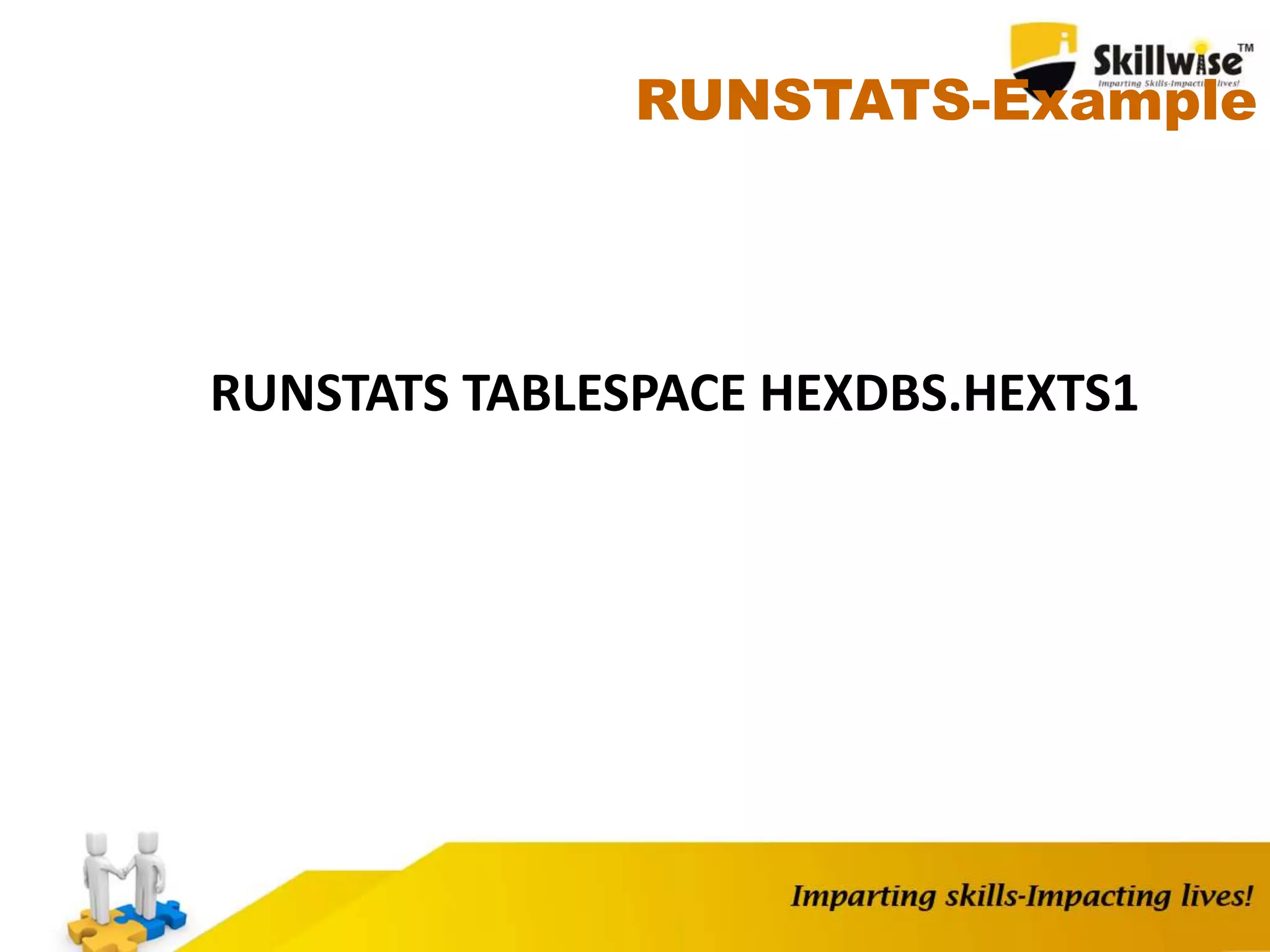 RUNSTATS-Example
RUNSTATS TABLESPACE HEXDBS.HEXTS1
 