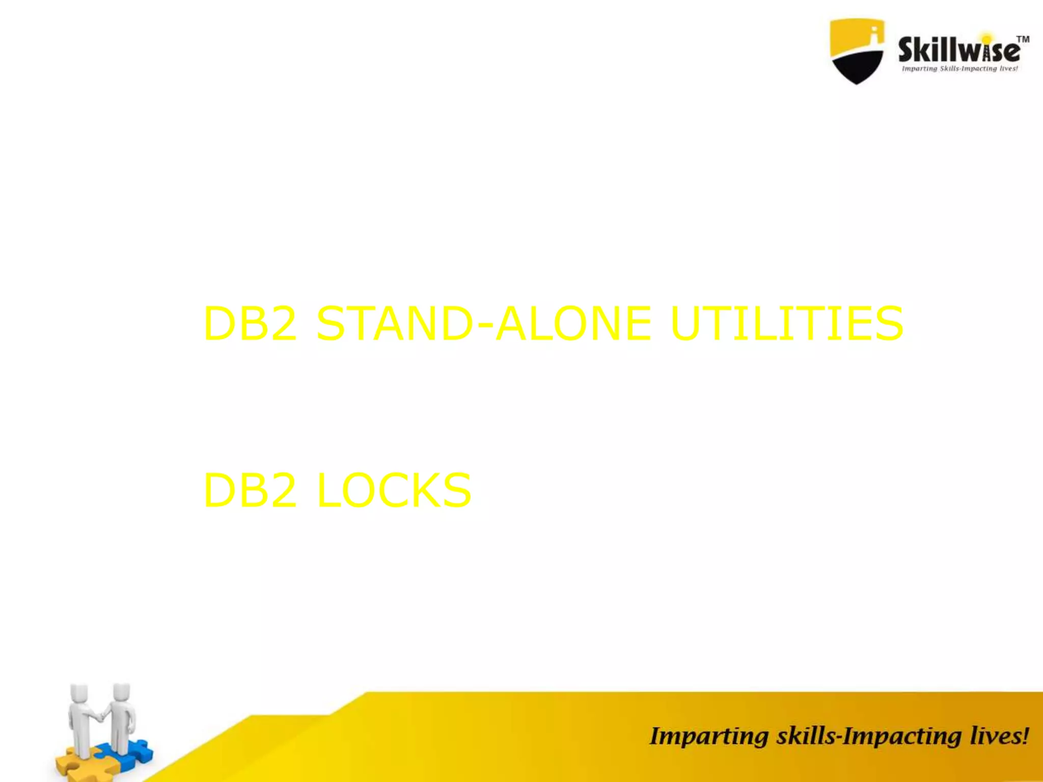 DB2 STAND-ALONE UTILITIES
DB2 LOCKS
 